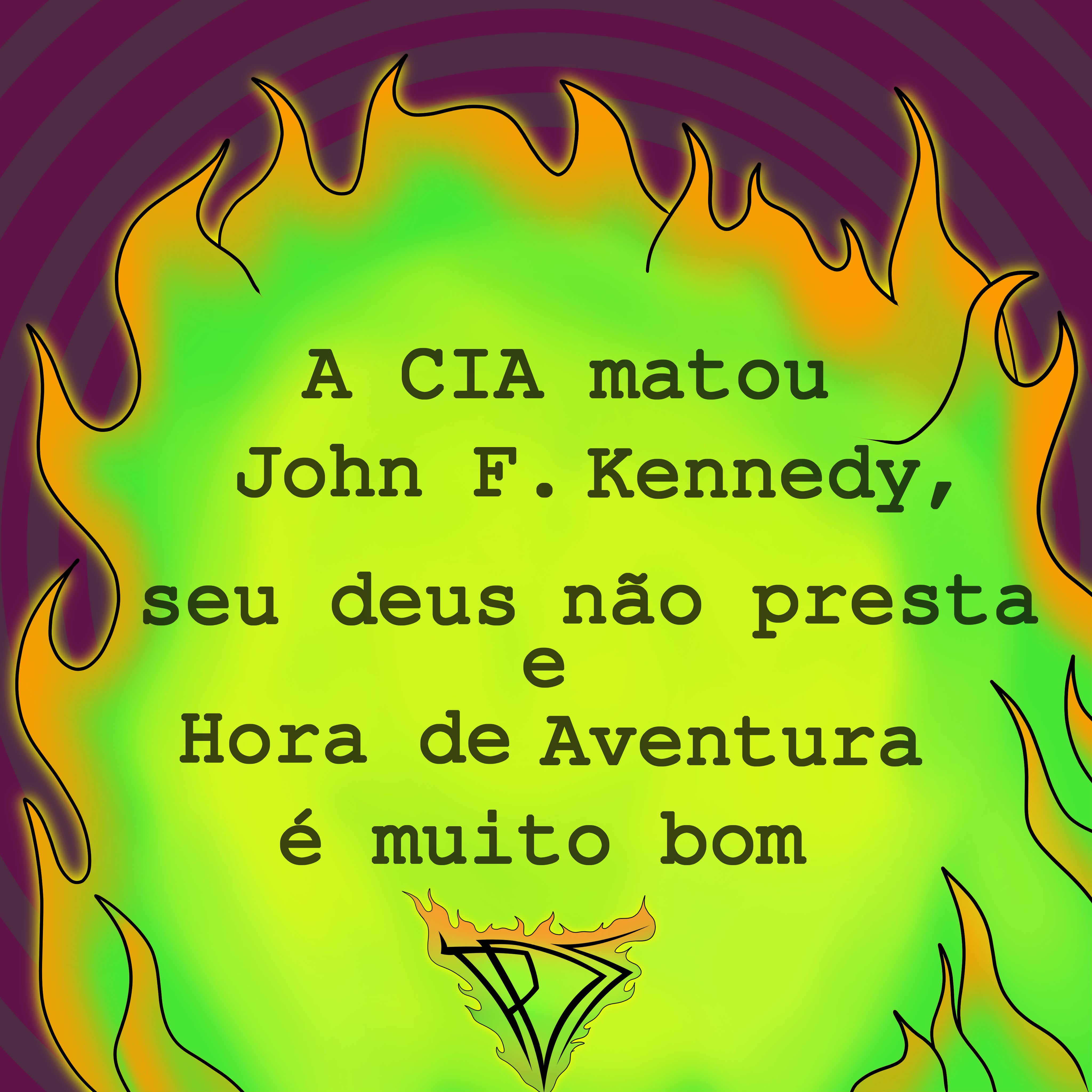 A CIA matou John F. Kennedy, seu deus não presta e Hora de Aventura é muito bom - S2E7